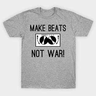 Make Beats Not War T-Shirt